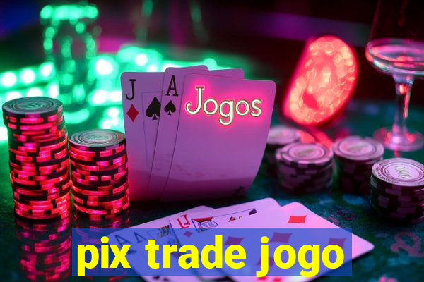 pix trade jogo